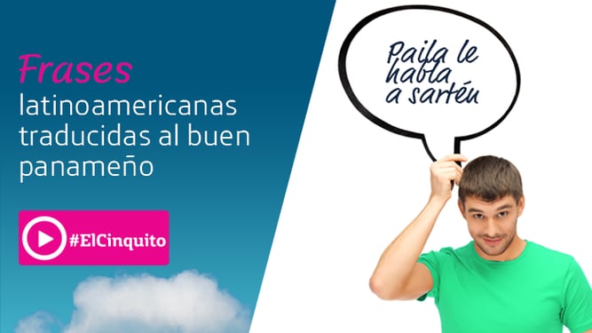 Frases latinoamericanas y su significado en panameño | La Prensa Panamá